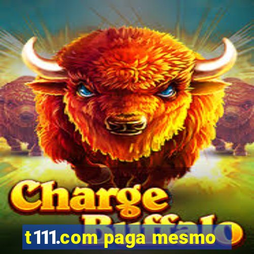 t111.com paga mesmo